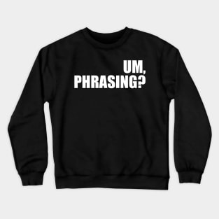 Um, phrasing? Crewneck Sweatshirt